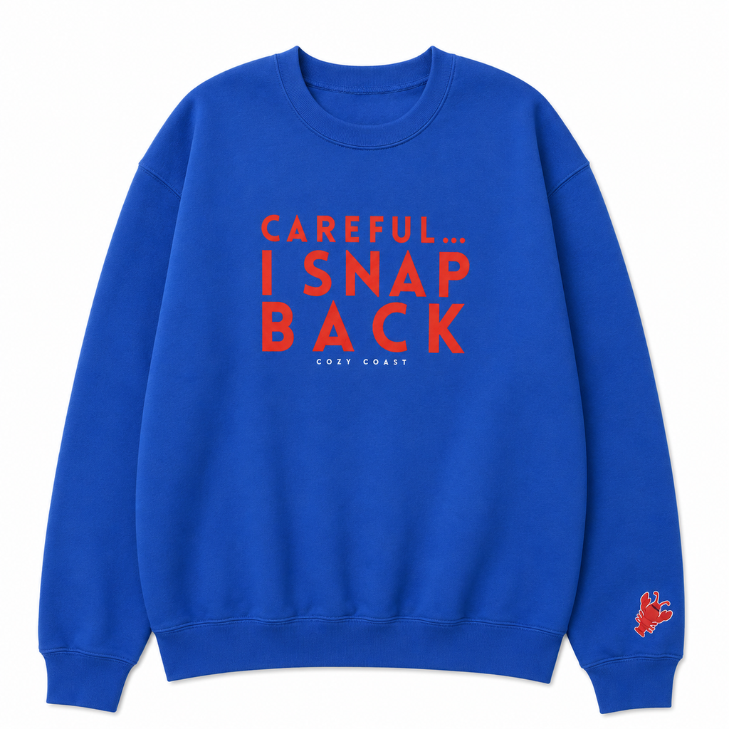 Careful… I snap back Sweatshirt