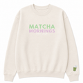 Matcha mornings Sweatshirt