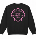 Life is better by the sea Sweatshirt